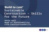Annie Hall Head of Sustainability CITB-ConstructionSkills Build to Last Sustainable Construction – Skills for the Future.