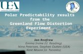 Polar Predictability results from the Greenland Flow Distortion Experiment Ian Renfrew Emma Irvine (U. Reading) Nina Petersen, Stephen Outten (UEA) Kent.