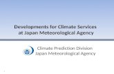 Climate Prediction Division Japan Meteorological Agency Developments for Climate Services at Japan Meteorological Agency 1.