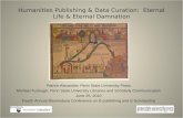 Humanities Publishing & Data Curation: Eternal Life & Eternal Damnation Patrick Alexander, Penn State University Press Michael Furlough, Penn State University.
