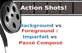 Action Shots! Background vs Foreground : Imparfait vs Passé Composé