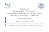 Linguistically Motivated Reordering Modeling for Phrase-Based Statistical Machine Translation Arianna Bisazza Advisor: Marcello Federico Fondazione Bruno.