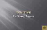 By: Shawn Rogers. What is Genitive? Rules of Genitive Table of Genitive articles Examples of Masculine Examples of Feminine Examples of Neuter Examples.