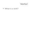 Verbs! What is a verb?. Verbs! A verb is an action word (in English, begins with to) Examples: – To write – To look – To jump – To sing – To bat your.