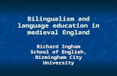 Bilingualism and language education in medieval England Richard Ingham School of English, Birmingham City University.