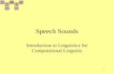 1 Speech Sounds Introduction to Linguistics for Computational Linguists.