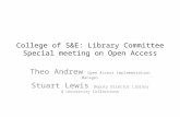 College of S&E: Library Committee Special meeting on Open Access Theo Andrew Open Access Implementation Manager Stuart Lewis Deputy Director Library &