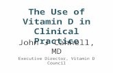 The Use of Vitamin D in Clinical Practice John J Cannell, MD Executive Director, Vitamin D Council.