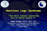 Restless Legs Syndrome The Most Common Condition Youve Never Heard of Ayman Krayem, MBChB, ABIM, FCCP Consultant in Pulmonary & Sleep Medicine Chair, Jeddah.