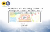 Examples of Missing Links in European Trans Border Rail Connections Michal Len 25/01/2012 Brussels.