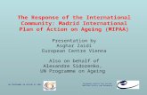 The Response of the International Community: Madrid International Plan of Action on Ageing (MIPAA) Presentation by Asghar Zaidi European Centre Vienna.