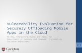 Vulnerability Evaluation for Securely Offloading Mobile Apps in the Cloud He Zhu, Changcheng Huang and James Yan Department of Systems and Computer Engineering,
