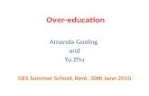 Over-education Amanda Gosling and Yu Zhu GES Summer School, Kent, 30th June 2010.