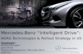 Mercedes-Benz Intelligent Drive: ADAS Technologies & Rollout Strategy in US market David Larsen Richard Krueger June 2013 Product Management, Mercedes-Benz.
