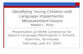 Identifying Young Children with Language Impairments: Measurement Issues Mabel L. Rice Presentation at ASHA Conference for Speech- Language Pathologists.