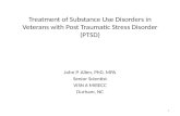 Treatment of Substance Use Disorders in Veterans with Post Traumatic Stress Disorder (PTSD) John P. Allen, PhD, MPA Senior Scientist VISN 6 MIRECC Durham,