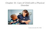 Chapter 31- Care of Child with a Physical Disorder Jessica Gonzales RN, MSN.