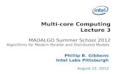 Multi-core Computing Lecture 3 MADALGO Summer School 2012 Algorithms for Modern Parallel and Distributed Models Phillip B. Gibbons Intel Labs Pittsburgh.
