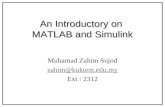An Introductory on MATLAB and Simulink Muhamad Zahim Sujod zahim@kuktem.edu.my Ext : 2312.