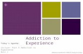 + Addiction to Experience Todays Agenda: Lecture: Part A Addiction to Experience Quiz 1 (Milkman & Sunderwirth, 2009) In Craving For Ecstasy.