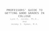 PROFESSORS GUIDE TO GETTING GOOD GRADES IN COLLEGE Lynn F, Jacobs, Ph.D., And Jeremy S. Hyman, M.A.