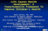 Center for Healthier Children, Families & Communities Life Course Health Development: A Transformative Framework To Improve Childrens Health Neal Halfon,