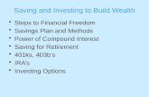 Saving and Investing to Build Wealth Steps to Financial Freedom Savings Plan and Methods Power of Compound Interest Saving for Retirement 401ks, 403bs.