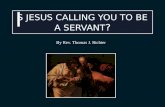 S JESUS CALLING YOU TO BE A SERVANT ? By Rev. Thomas J. Richter.