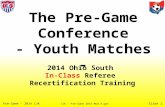 Slide 1 Pre-Game - 2014 CJK The Pre-Game Conference - Youth Matches - CJK - Pre-Game 2014 Mod A.ppt 2014 Ohio South In-Class Referee Recertification Training.