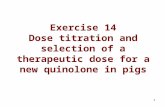 1 Exercise 14 Dose titration and selection of a therapeutic dose for a new quinolone in pigs.