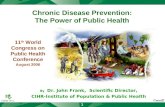 1 Chronic Disease Prevention: The Power of Public Health By Dr. John Frank, Scientific Director, CIHR-Institute of Population & Public Health 11 th World.
