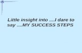 Little insight into....I dare to say....MY SUCCESS STEPS.