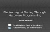Electromagnet Testing Through Hardware Programming Marco Enriquez Fermi National Particle Accelerator Fermi National Particle Accelerator Tufts University,