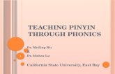 T EACHING P INYIN T HROUGH P HONICS Dr. Meiling Wu & Dr. Huitzu Lu California State University, East Bay 1.