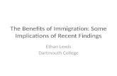 The Benefits of Immigration: Some Implications of Recent Findings Ethan Lewis Dartmouth College.