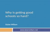 Why is getting good schools so hard? Dylan Wiliam www.dylanwiliam.net.