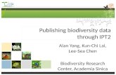 Publishing biodiversity data through IPT2 Alan Yang, Kun-Chi Lai, Lee-Sea Chen Biodiversity Research Center, Academia Sinica.