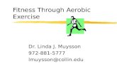 Fitness Through Aerobic Exercise Dr. Linda J. Muysson 972-881-5777 lmuysson@collin.edu.