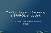 Configuring and Securing a SPARQL endpoint 2012 VIVO Implementation Fest.