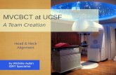 MVCBCT at UCSF A Team Creation by Michèle Aubin IGRT Specialist Head & Neck Alignment.