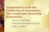 Corporations and the Financing of Innovation: The Corporate Venturing Experience Paul A. Gompers Harvard Business School May 3, 2002.