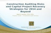 Construction Auditing Risks and Capital Project Recovery Strategies for 2014 and Beyond Presented by: Matt R. Gardner, CCA, CICA Practice Leader – Construction.