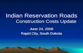 Indian Reservation Roads Construction Costs Update June 24, 2008 Rapid City, South Dakota.