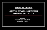 TBWG PLENERY STATUS OF GSA NORTHERN BORDER PROJECTS Bill Wells Land Ports of Entry SME November 7, 2011.