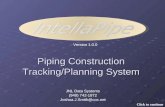Version 1.0.0 Piping Construction Tracking/Planning System JNL Data Systems (949) 742-1872 Joshua.J.Smith@cox.net Click to continue.