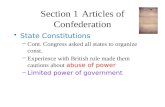 Section 1Articles of Confederation State Constitutions –Cont. Congress asked all states to organize const. –Experience with British rule made them cautions.