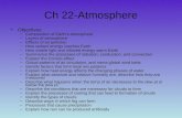 Ch 22-Atmosphere Objectives –Composition of Earths atmosphere –Layers of atmosphere –Effects of air pollution –How radiant energy reaches Earth –How visible.