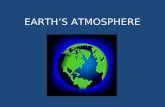 EARTHS ATMOSPHERE. EARLY ATMOSPHERE PRODUCED BY ERUPTING VOLCANOES CONTAINED NITROGEN AND CARBON DIOXIDE EARLY ORGANISMS RELEASED OXYGEN.