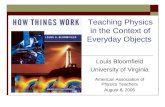 Louis Bloomfield University of Virginia American Association of Physics Teachers August 8, 2005 Teaching Physics in the Context of Everyday Objects.