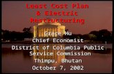 Grace Hu Chief Economist District of Columbia Public Service Commission Thimpu, Bhutan October 7, 2002 Least Cost Plan & Electric Restructuring.